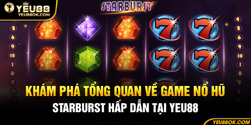 10-kham-pha-tong-quan-ve-game-no-hu-straburst-hap-dan-tai-yeu88