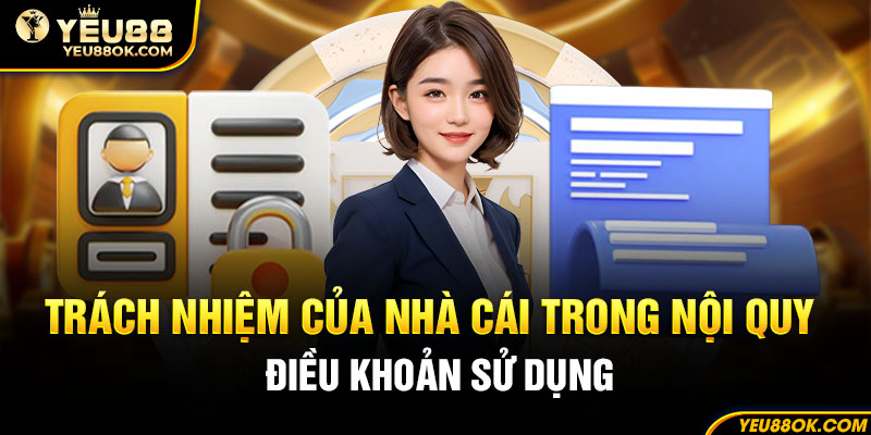 Điều khoản sử dụng Yeu88 về trách nhiệm của nhà cái